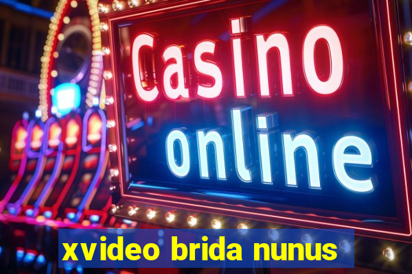 xvideo brida nunus